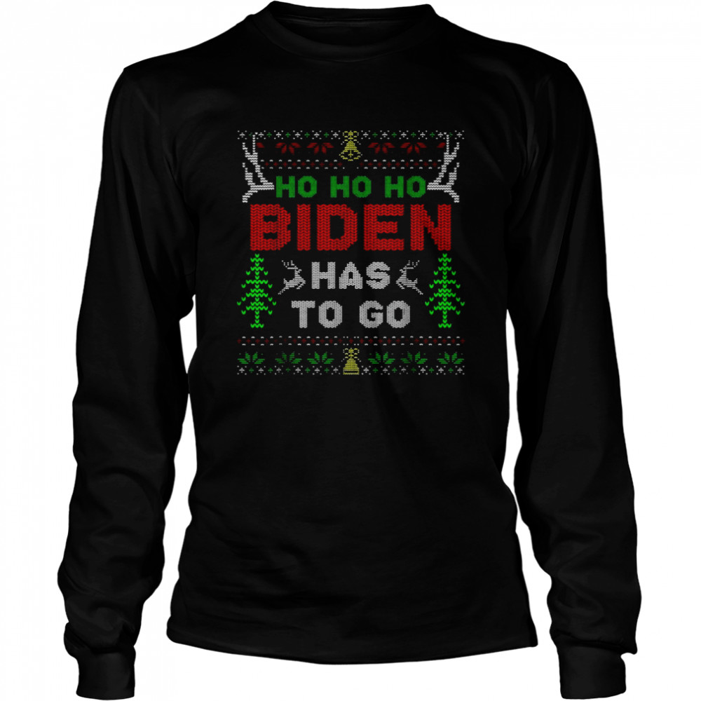 Ho Ho Ho Biden Has To Go Ugly Christmas shirt Long Sleeved T-shirt