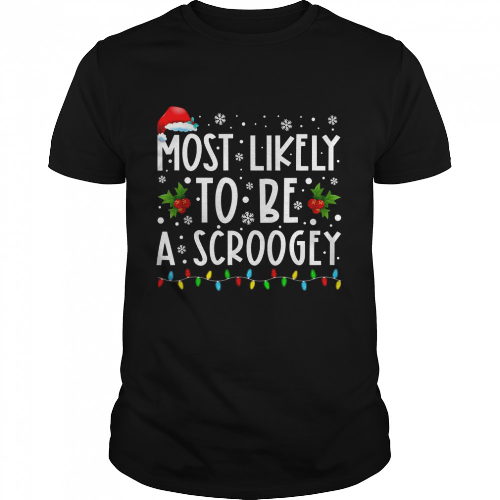 Most Likely To Be A Scroogey Christmas Vacation Shirts