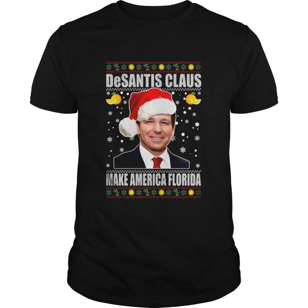 Rons DeSantiss Clauss makes Americas Floridas Uglys Christmass shirts
