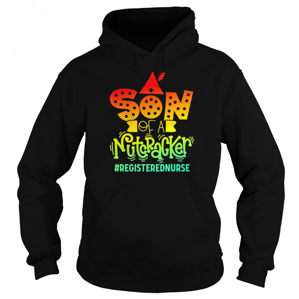 Son Of A Nutcracker Registered Nurs T-shirt Unisex Hoodie