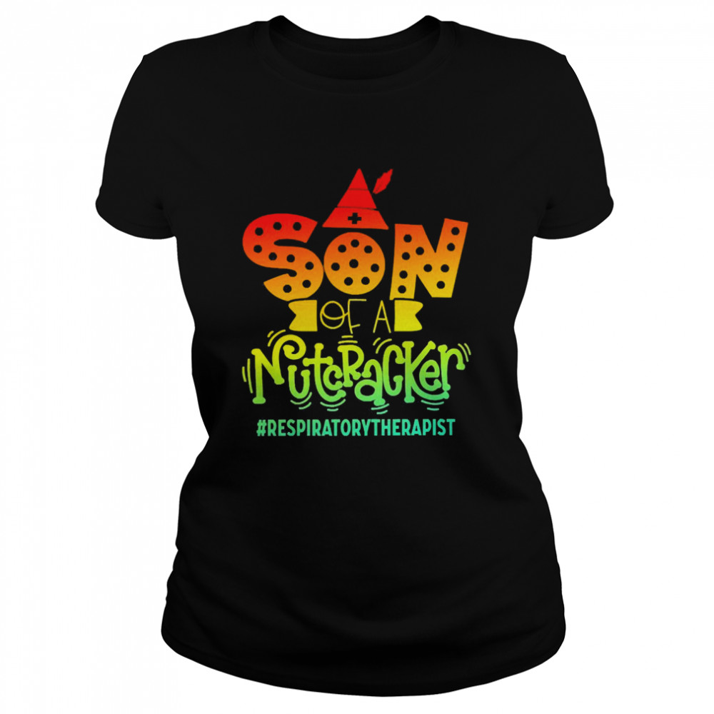 Son Of A Nutcracker Respiratory Therapist T-shirt Classic Women's T-shirt