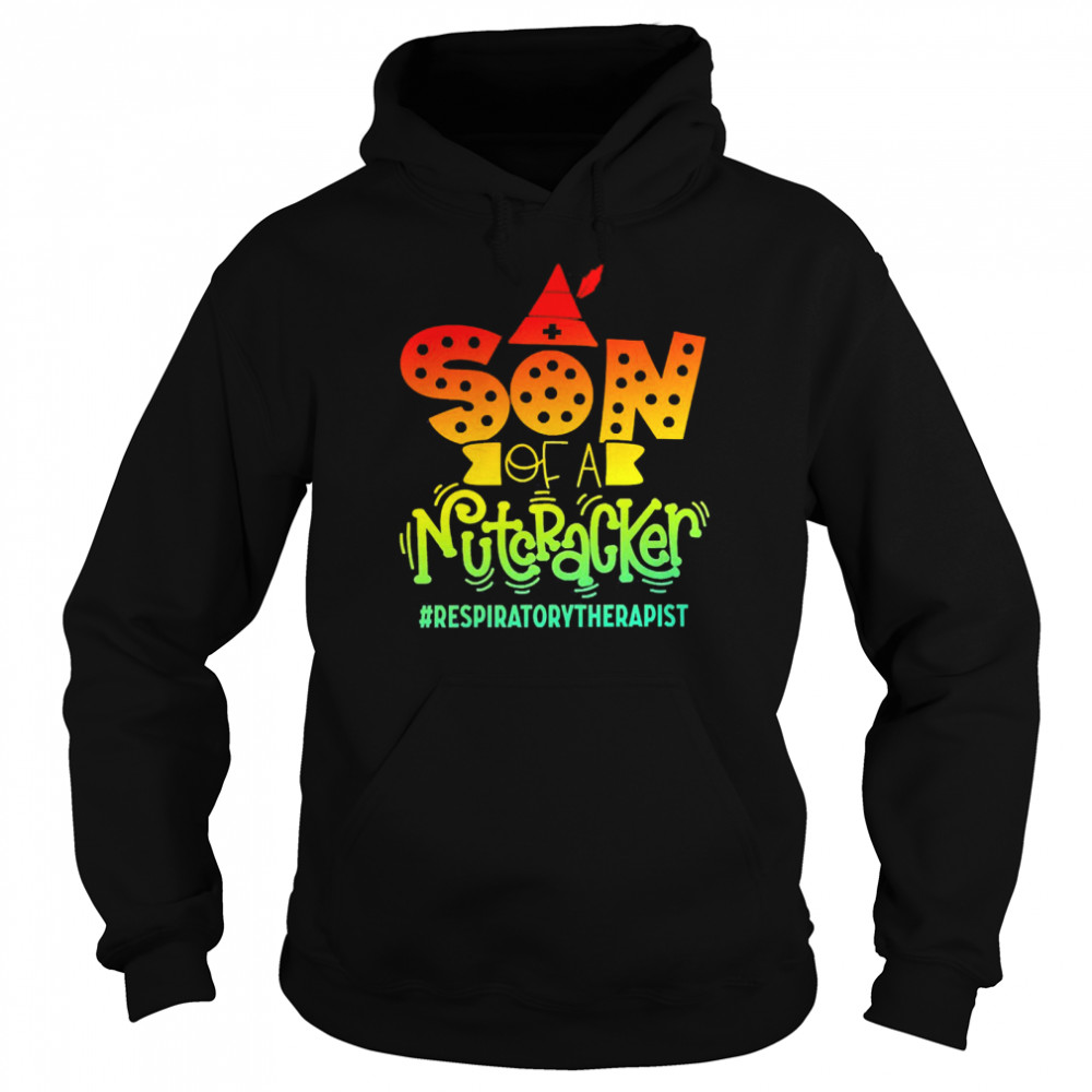 Son Of A Nutcracker Respiratory Therapist T-shirt Unisex Hoodie