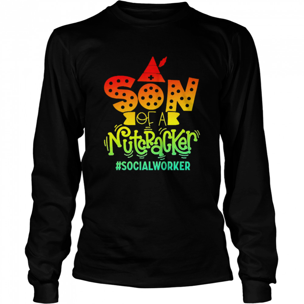 Son Of A Nutcracker Social Worker T-shirt Long Sleeved T-shirt