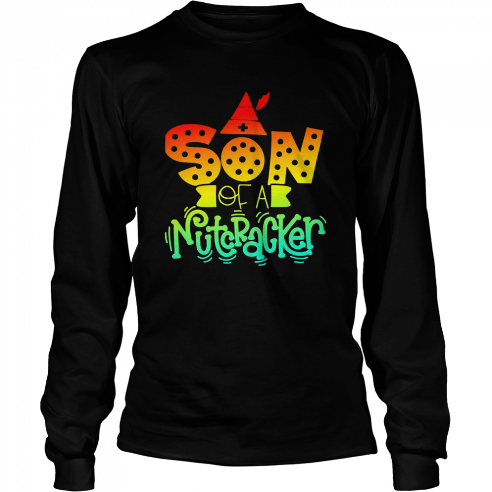 Son Of A Nutcracker T-shirt Long Sleeved T-shirt