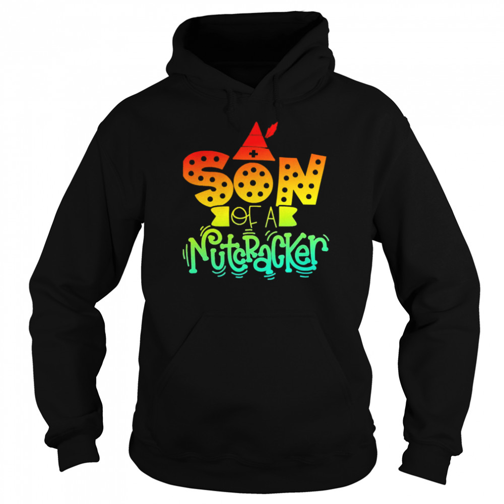 Son Of A Nutcracker T-shirt Unisex Hoodie