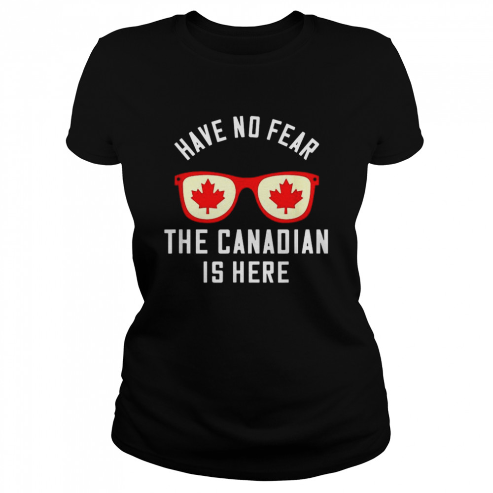 Sunglasses have no fear the Canadian is here shirt Classic Women's T-shirt