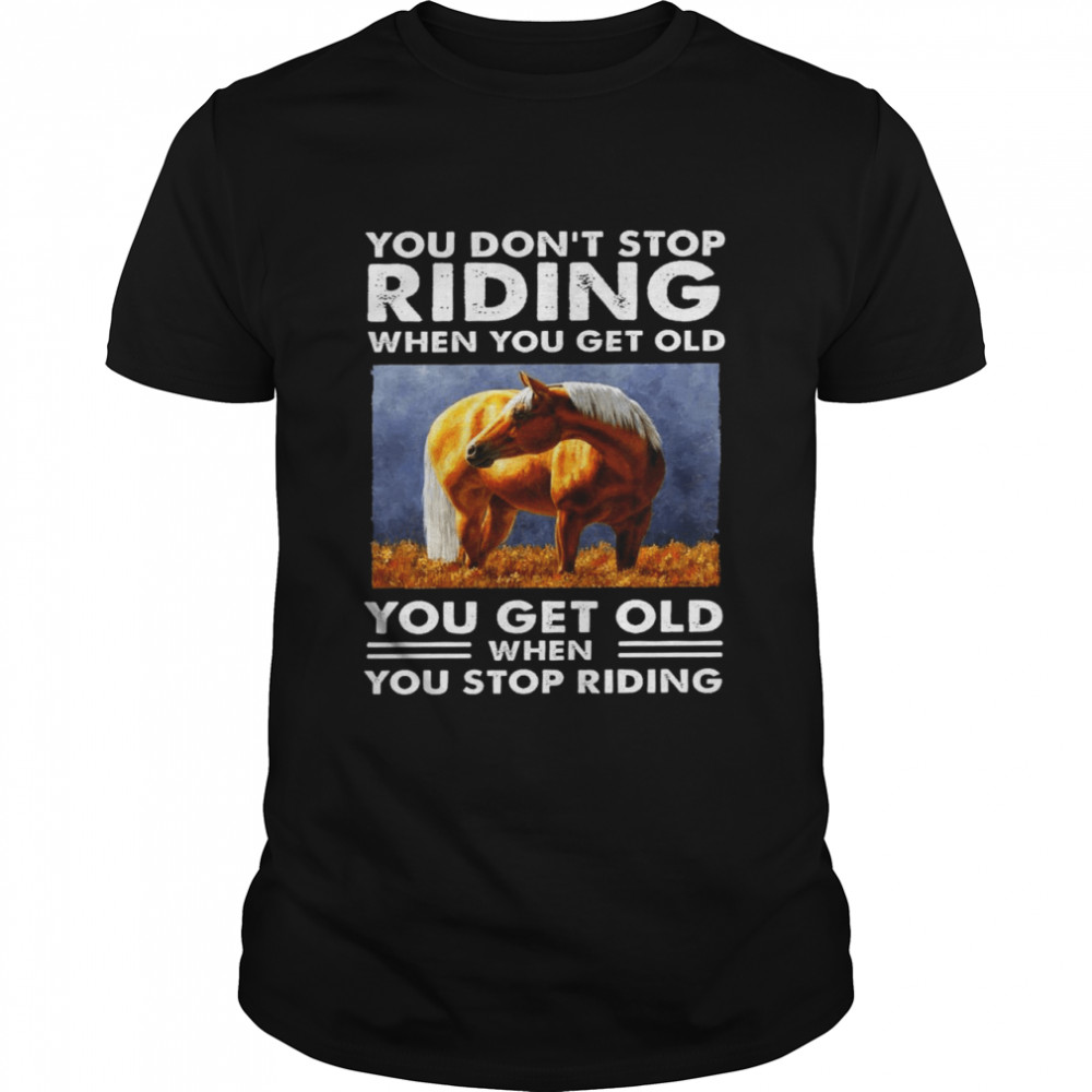 You don’t stop riding when you get old you get old when you stop riding shirt Classic Men's T-shirt