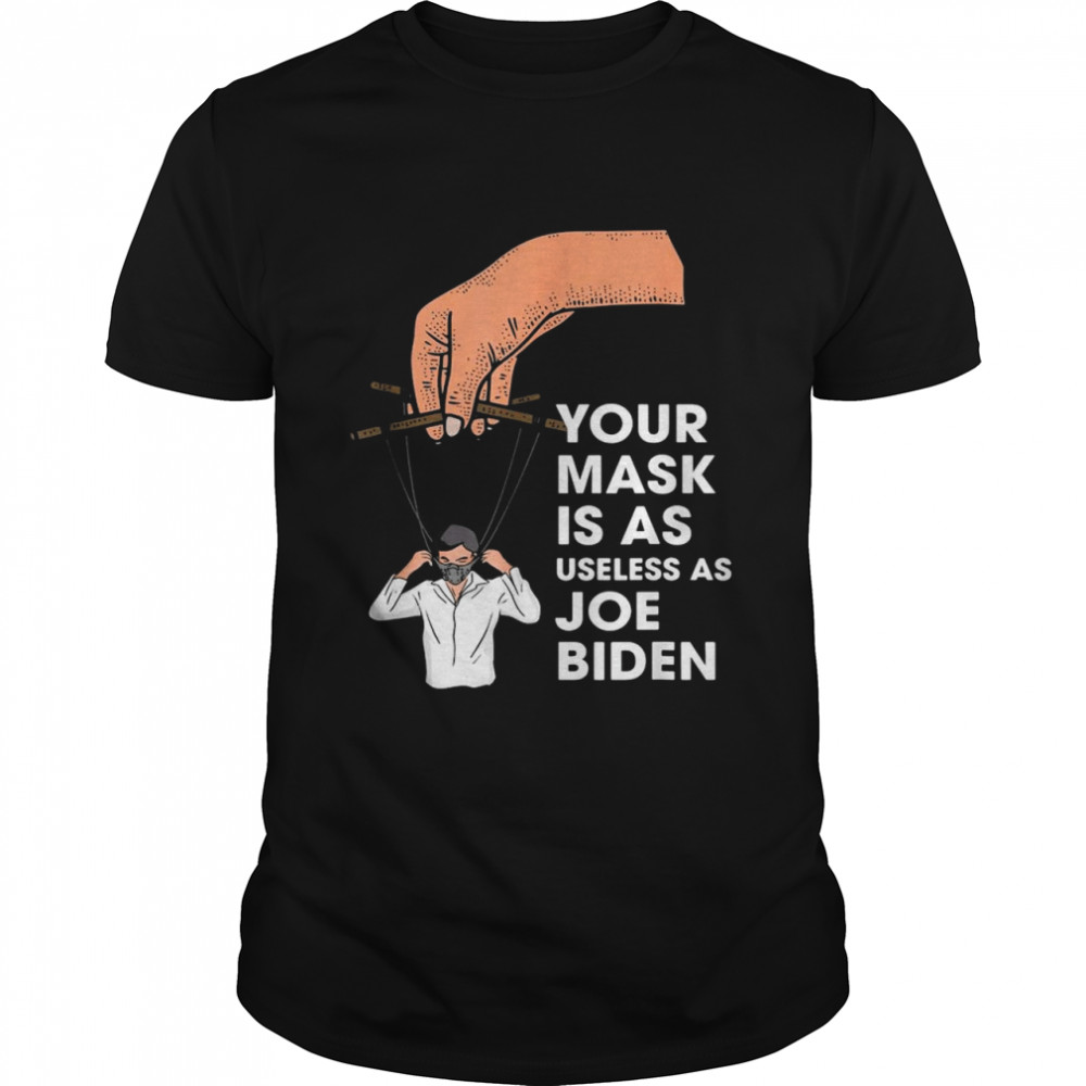 Your Mask Is As Useless As Joe Biden Masked String Puppet  Classic Men's T-shirt