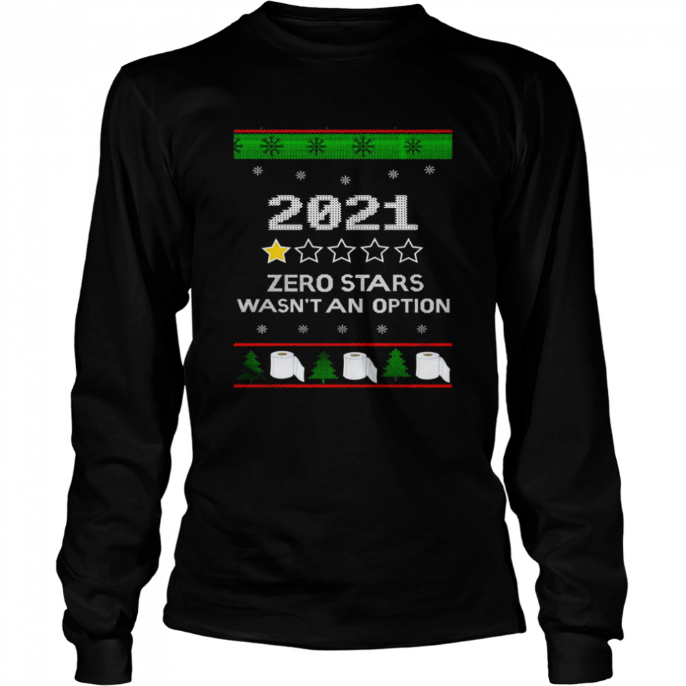 2021 zero stars wasn’t an option ugly Christmas  Long Sleeved T-shirt