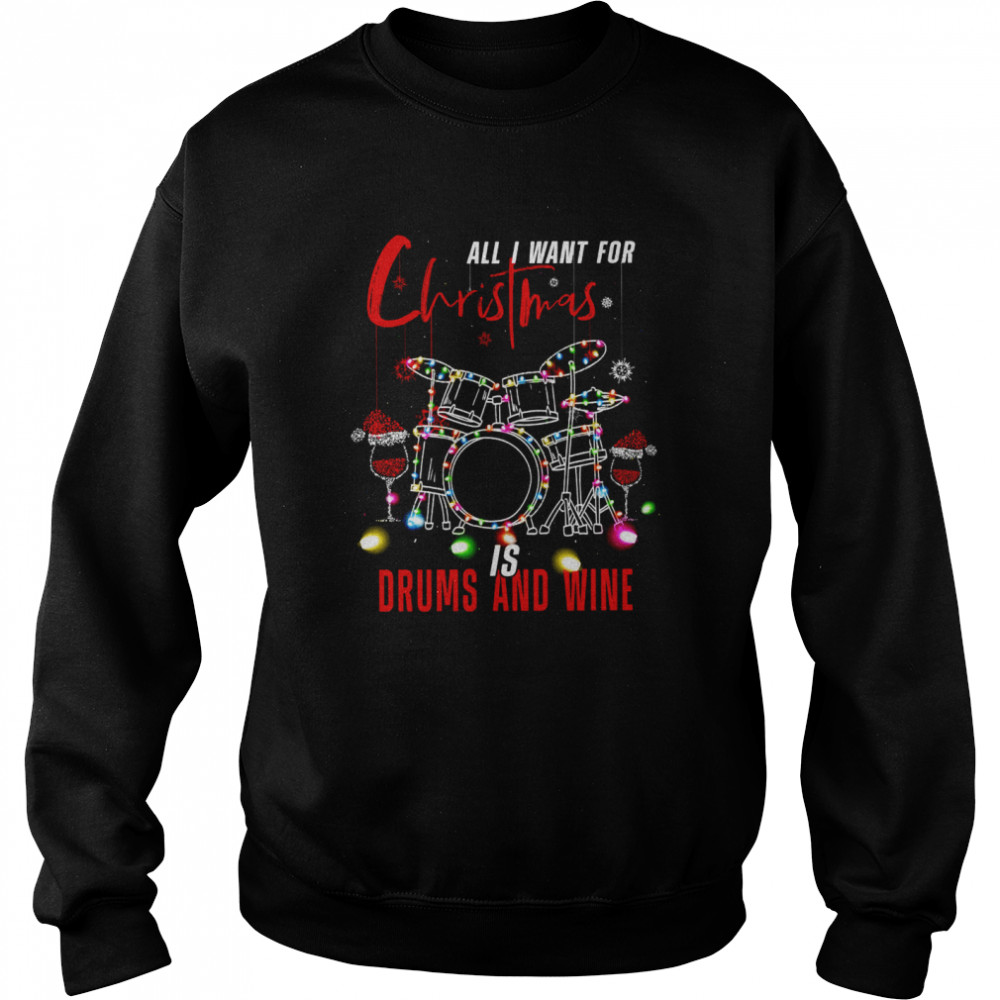 All i want for christmas is drums and wine shirt Unisex Sweatshirt
