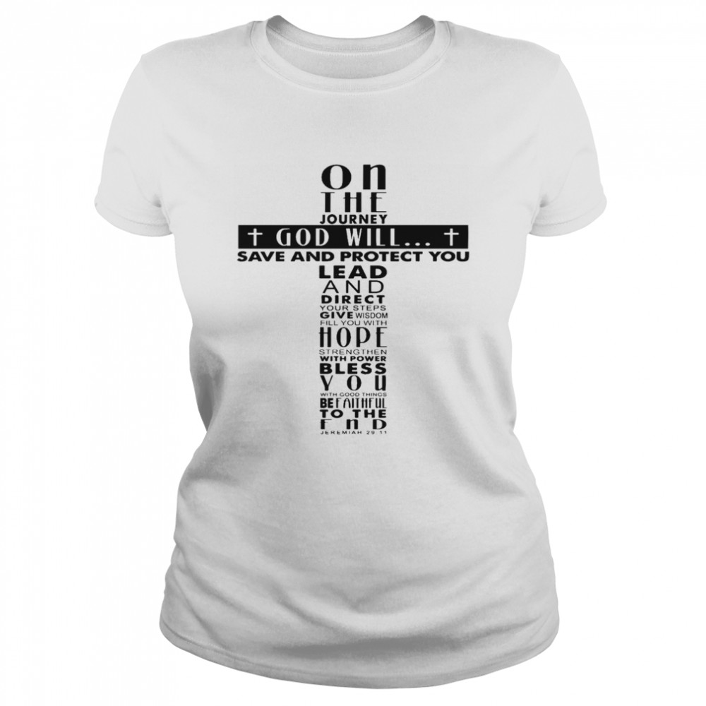 On the journey god will save and protect you lead direct your steps give wisdom shirt Classic Women's T-shirt