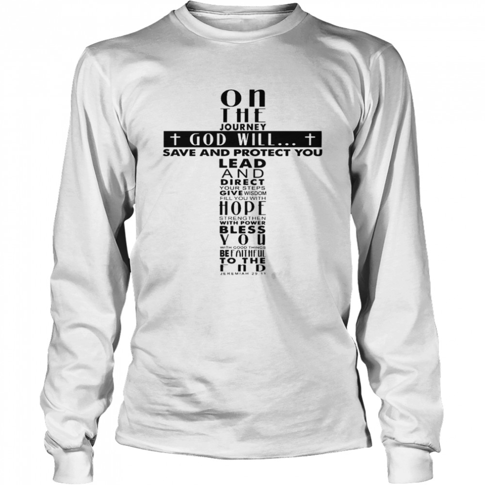 On the journey god will save and protect you lead direct your steps give wisdom shirt Long Sleeved T-shirt