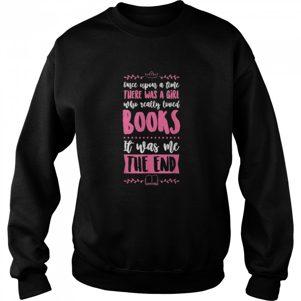 Once Upon A Time There Was A Girl Who Really Loved Books Unisex Sweatshirt