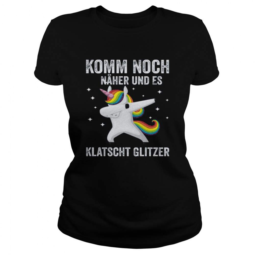 Unicorn Komm Noch Näher Und Es Klatscht Glitzer Classic Women's T-shirt