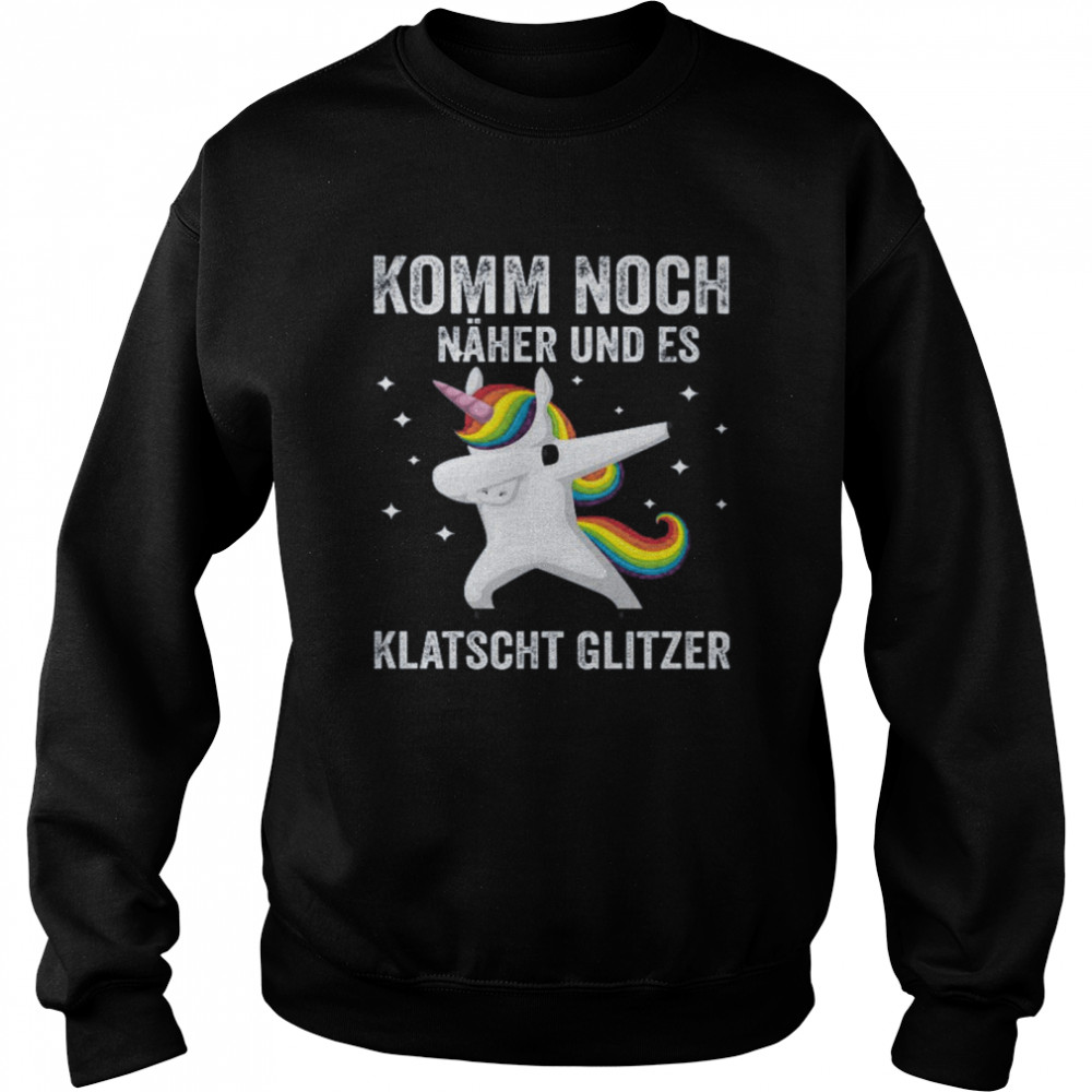 Unicorn Komm Noch Näher Und Es Klatscht Glitzer Unisex Sweatshirt