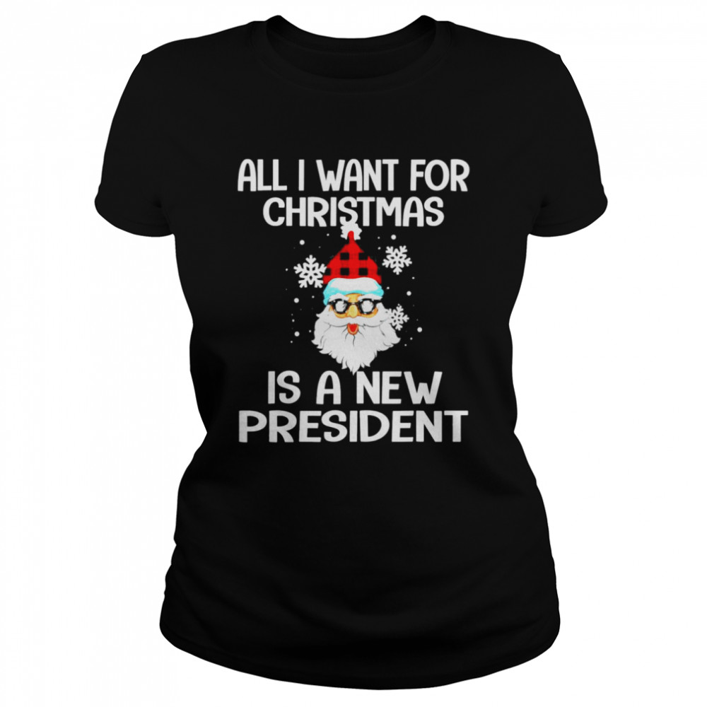 All I Want For Christmas Is A New President Santa T- Classic Women's T-shirt