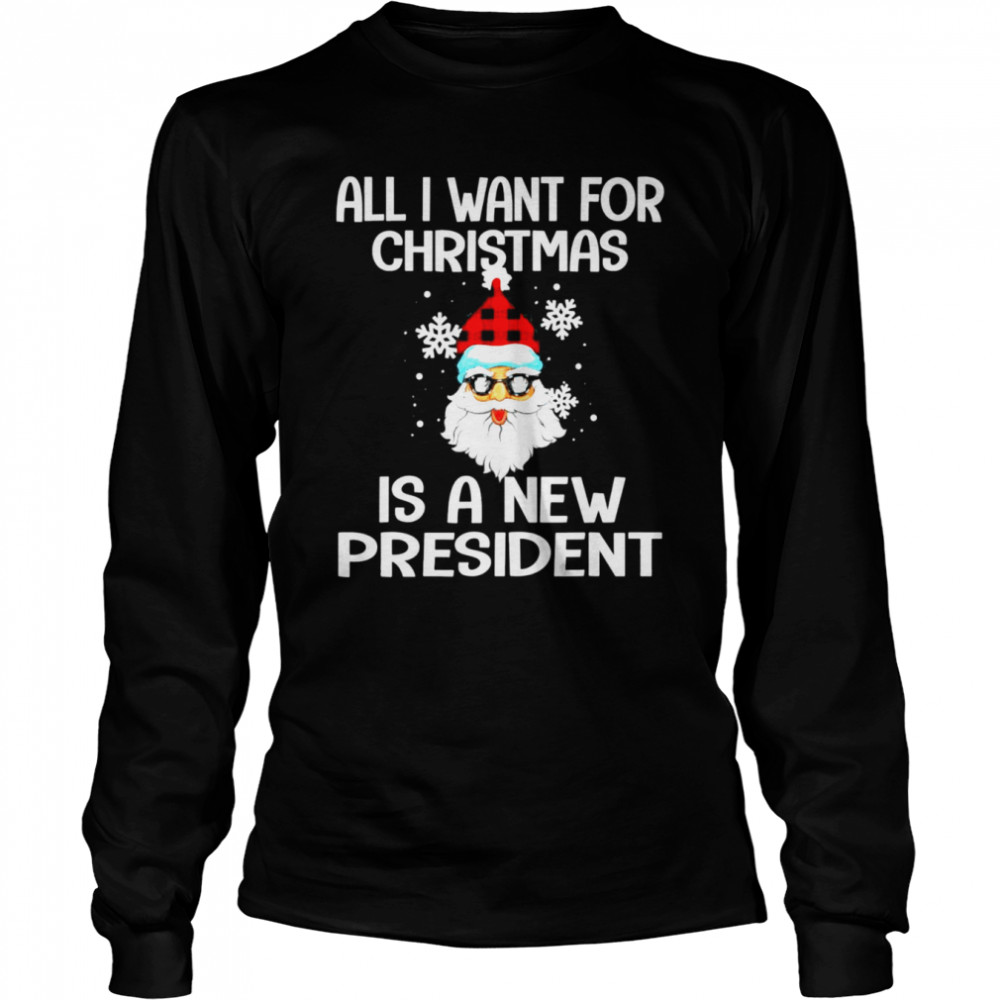All I Want For Christmas Is A New President Santa T- Long Sleeved T-shirt