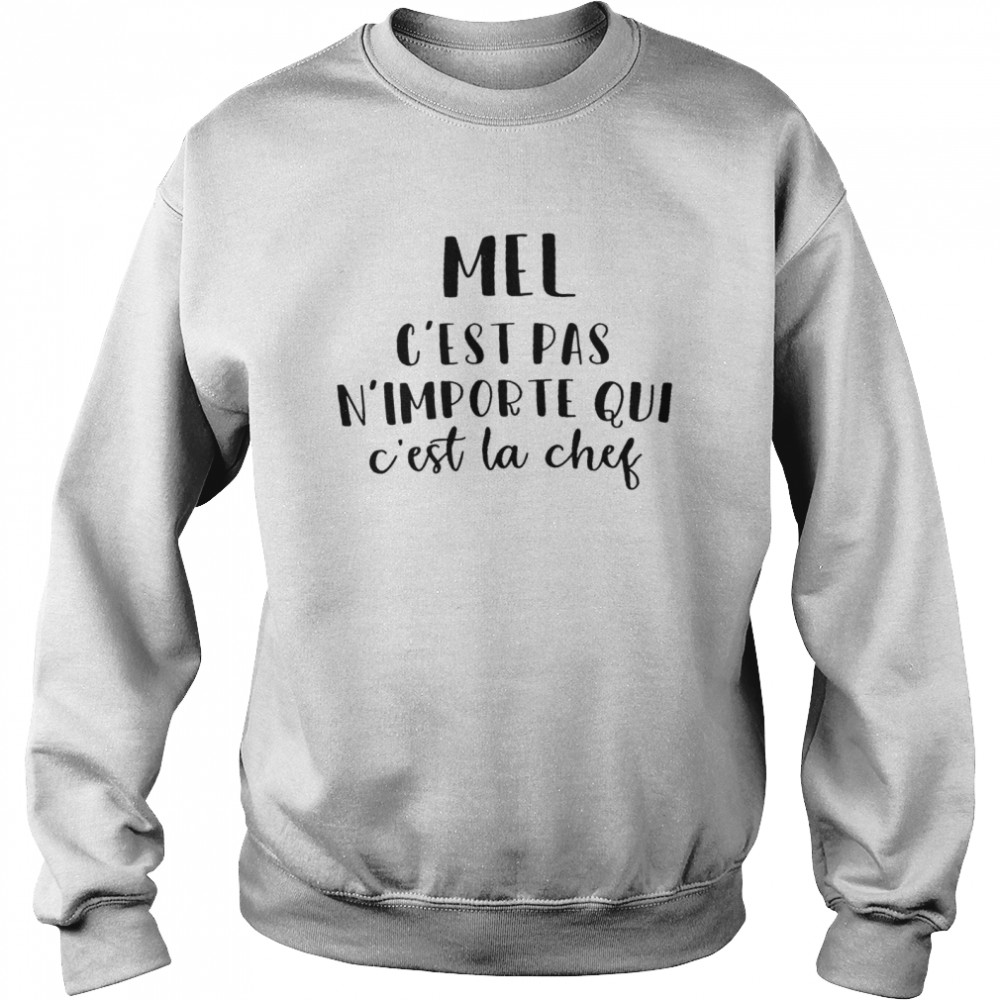 Mel c’est pas n’importe qui c’est la chef shirt Unisex Sweatshirt