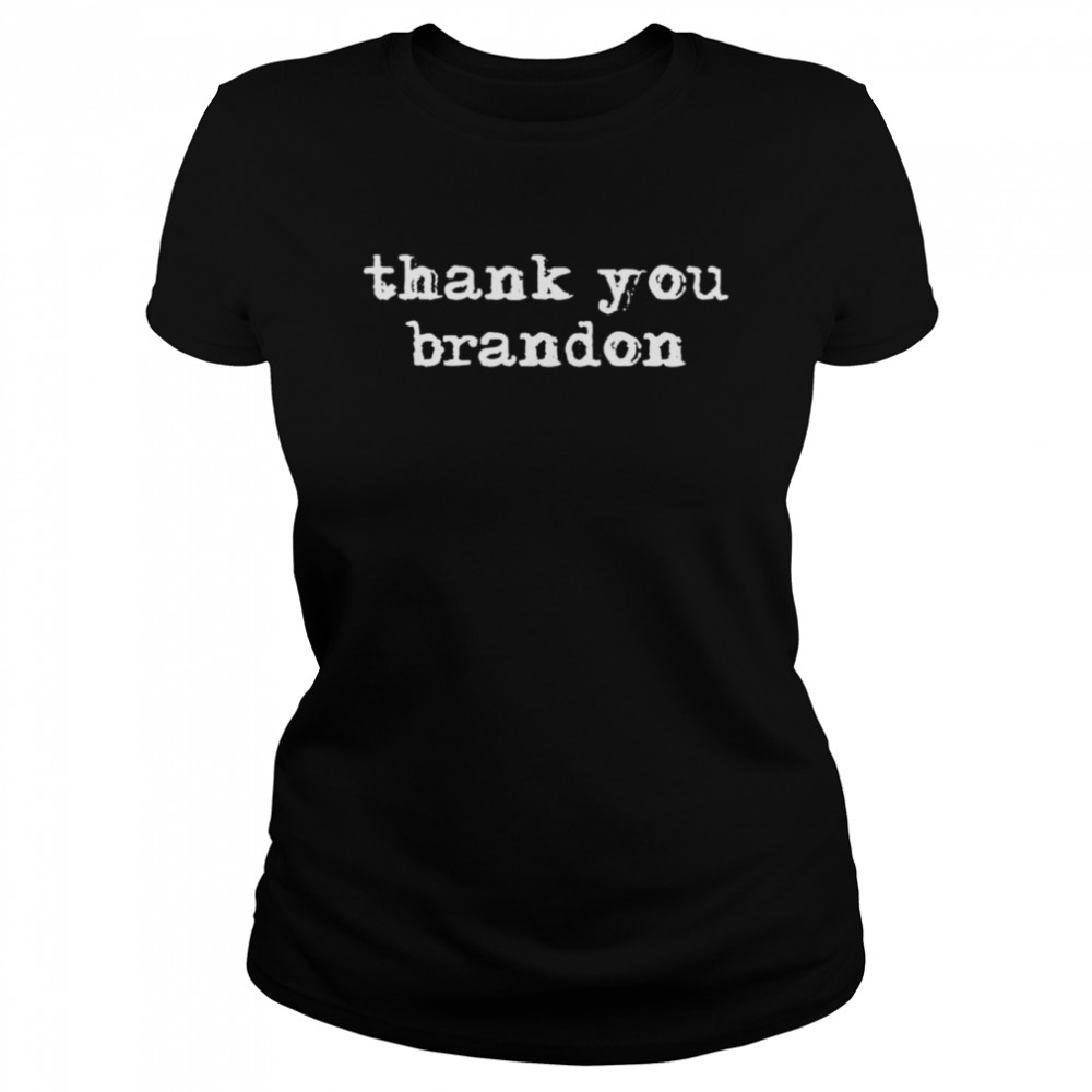 Thank You Brandon Pro Biden Thank You Brandon shirt Classic Women's T-shirt