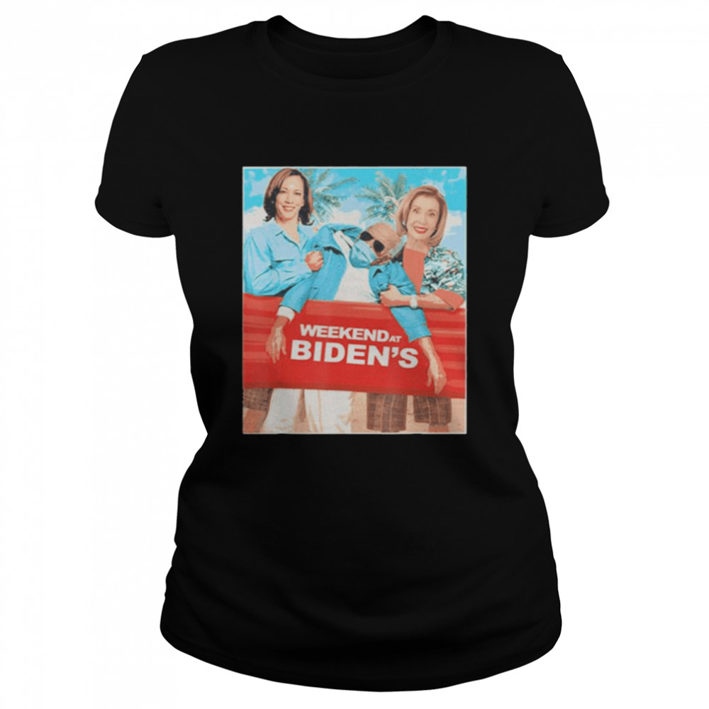 Weekend at Biden’s Joe biden kamala harris and nancy pelosi shirt Classic Women's T-shirt