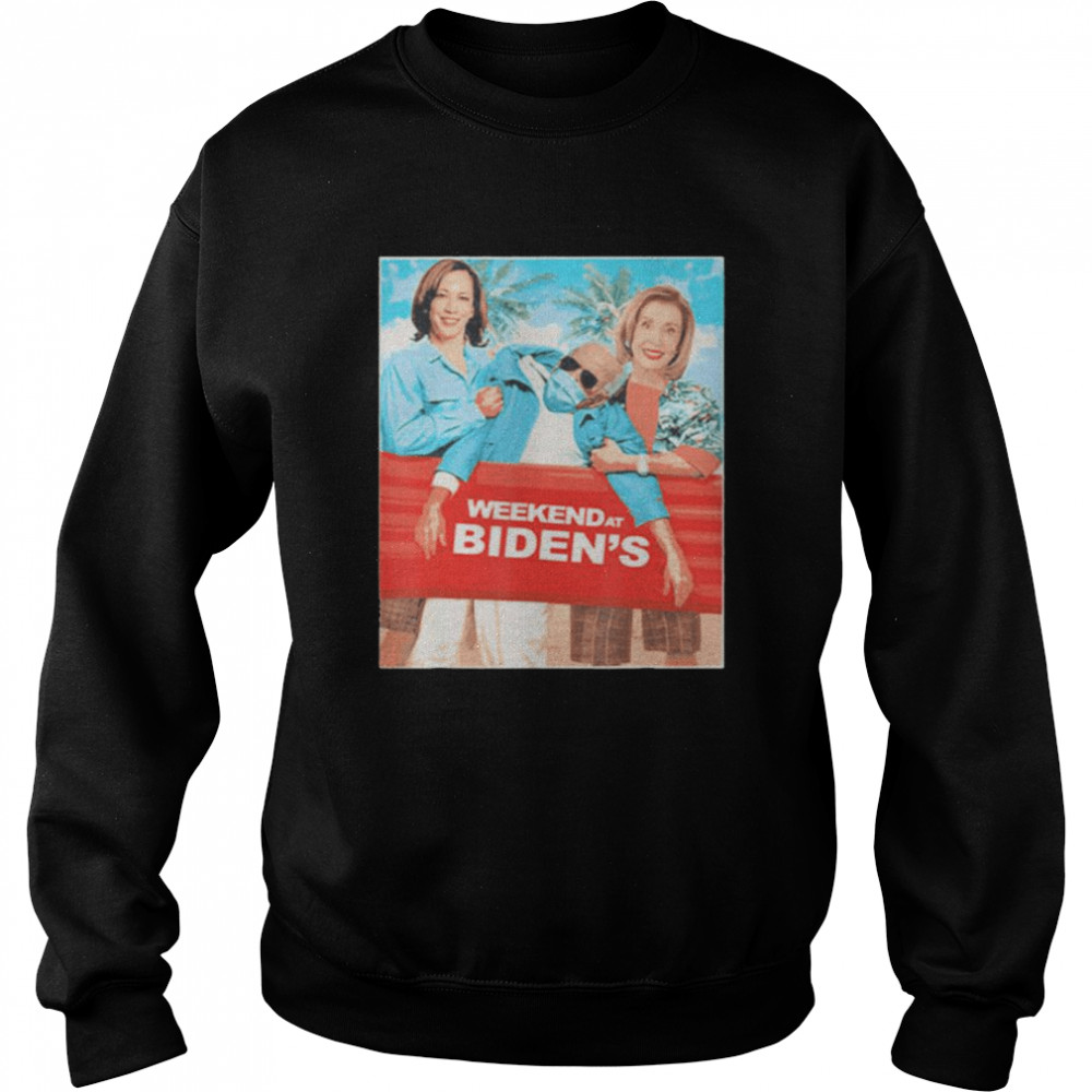 Weekend at Biden’s Joe biden kamala harris and nancy pelosi shirt Unisex Sweatshirt
