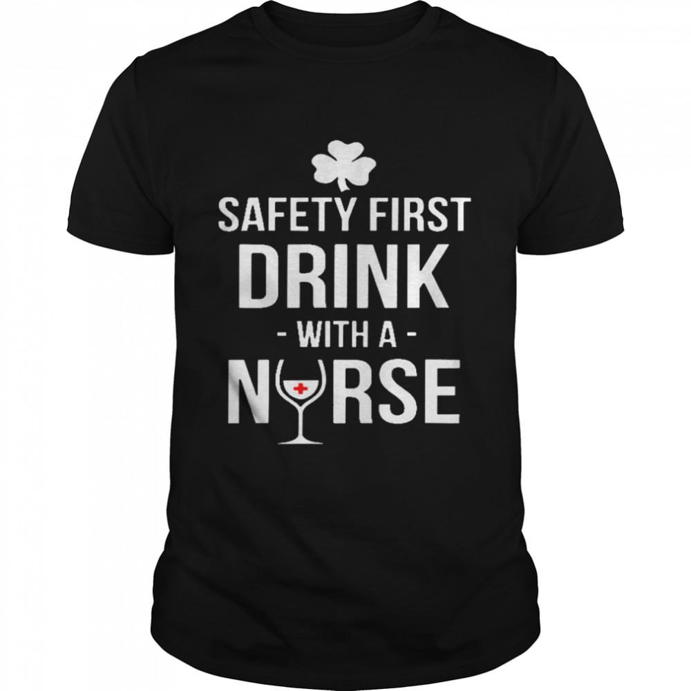 Safety first drink with a nurse shirts