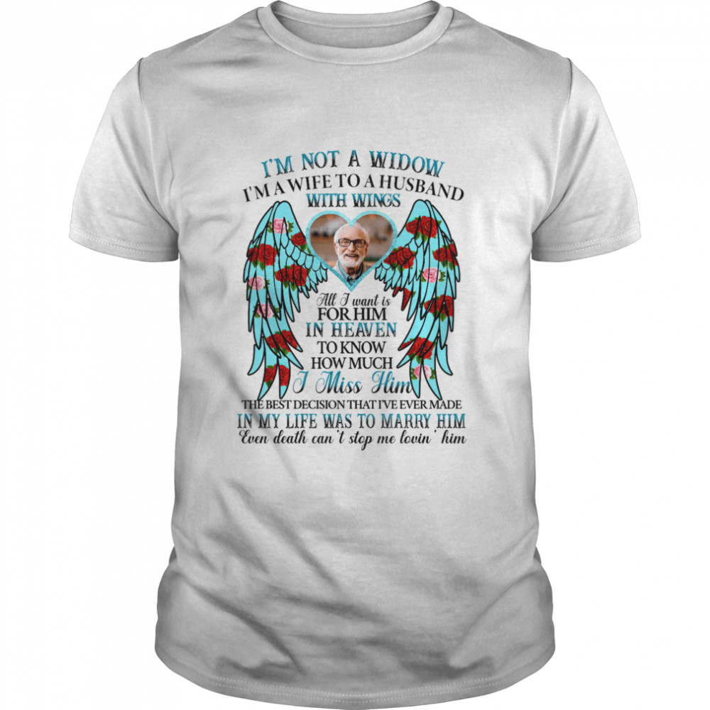 Is’m not a widow is’m a wife to husband with wings all i want is for him in heaven shirts