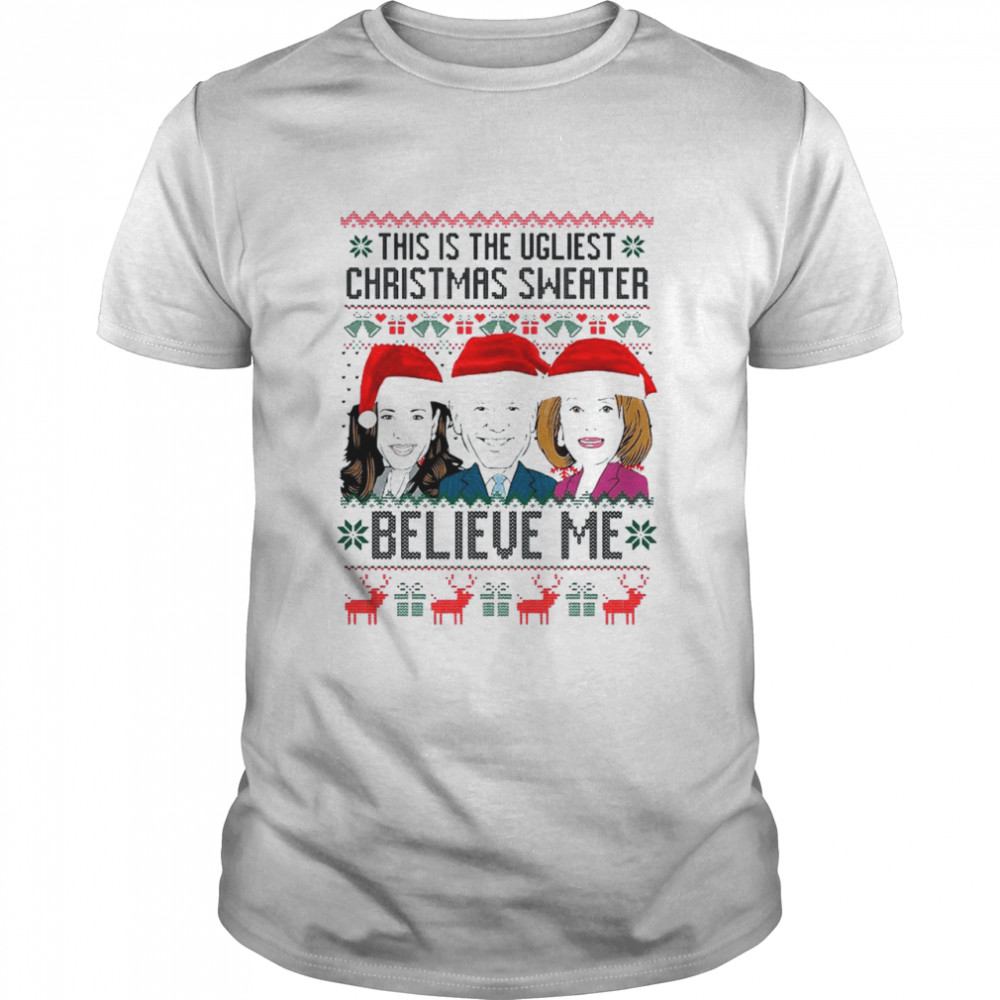 Santa Harris Biden Pelosi believe Me this is Ugliest Christmas shirt Classic Men's T-shirt