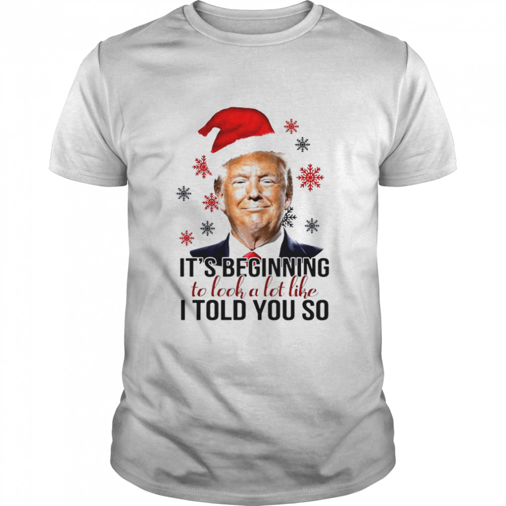 Santa Trump it’s beginning to look a lot like I told you so Christmas shirt Classic Men's T-shirt