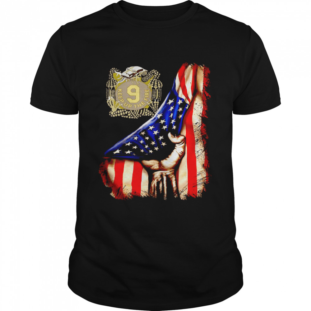 9 keep up the fire the flag american shirts