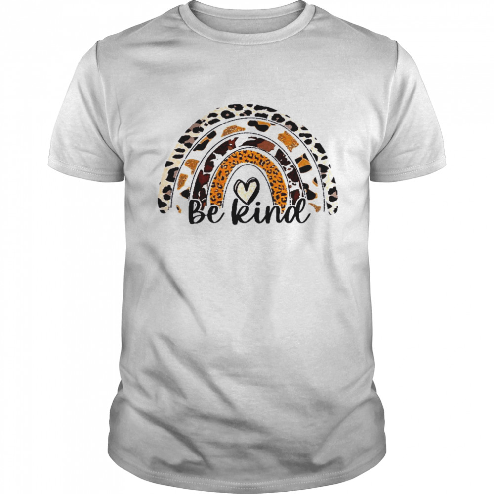 Rainbow Leopard Be Kind Shirts