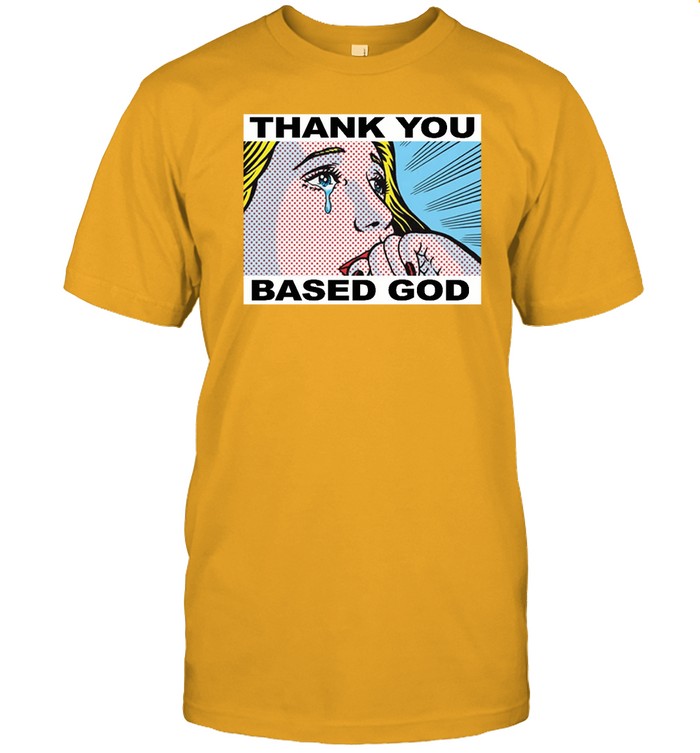 Thank You Based God T Shirts