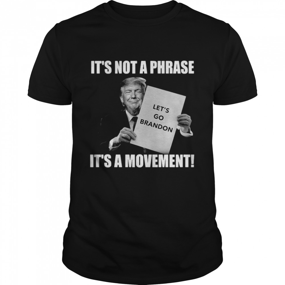 Donald Trump let’s go brandon it’s not a phrase it’s a movement shirt
