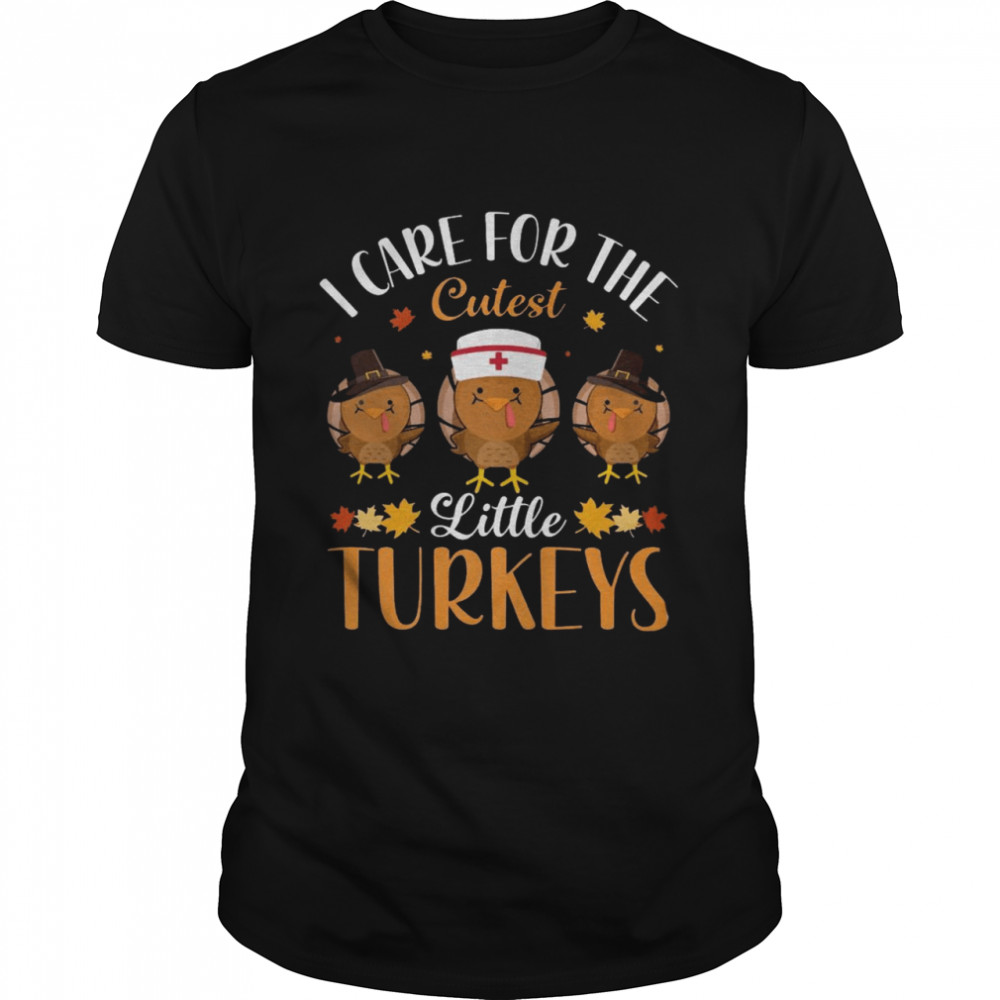 I care for the cutest little turkeys shirts