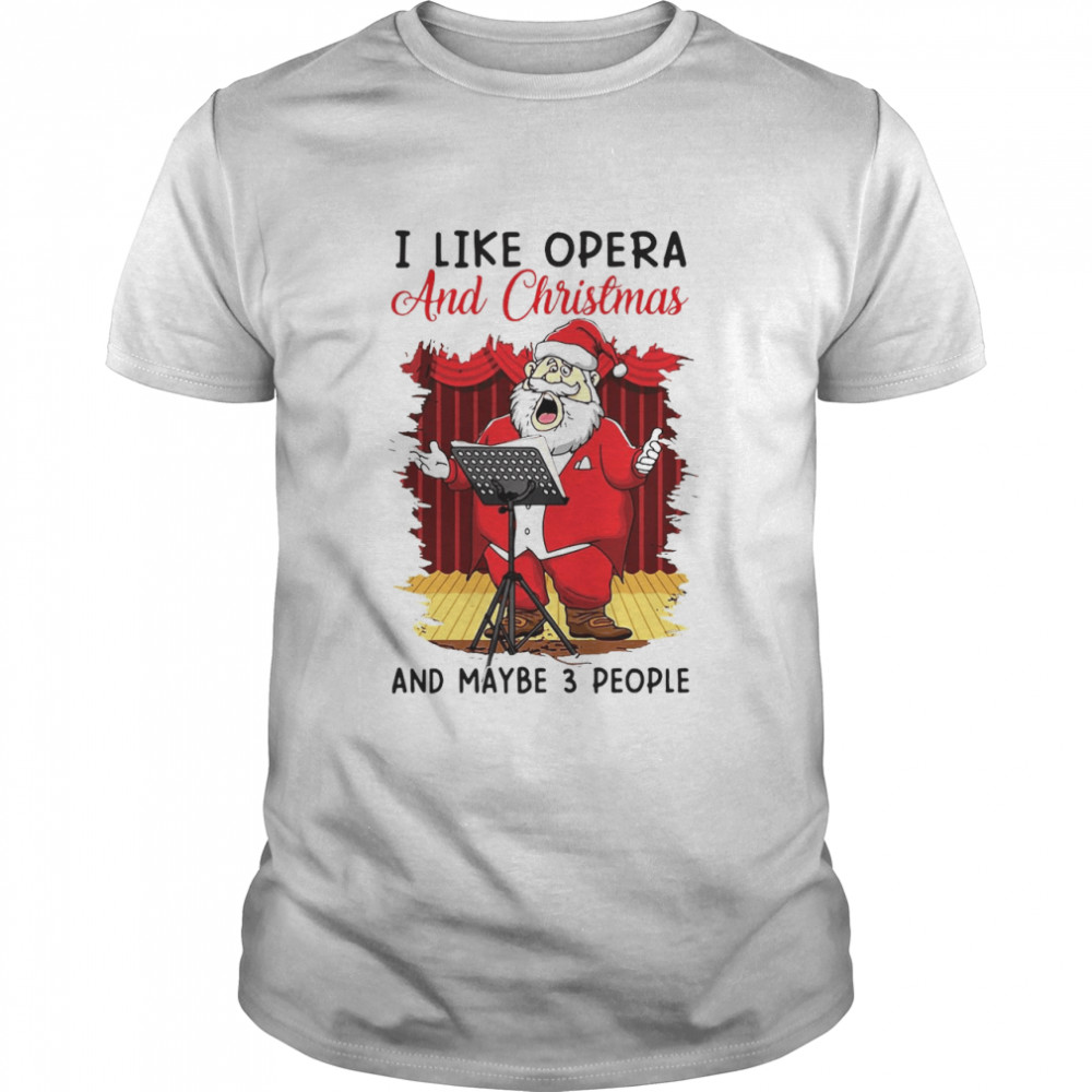 I Like Opera And Christmas And Maybe 3 People Sweater  Classic Men's T-shirt