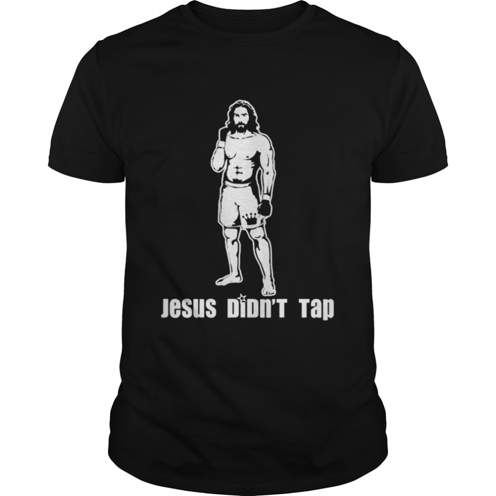 Jesus Didn’t Tap 2021 Shirt
