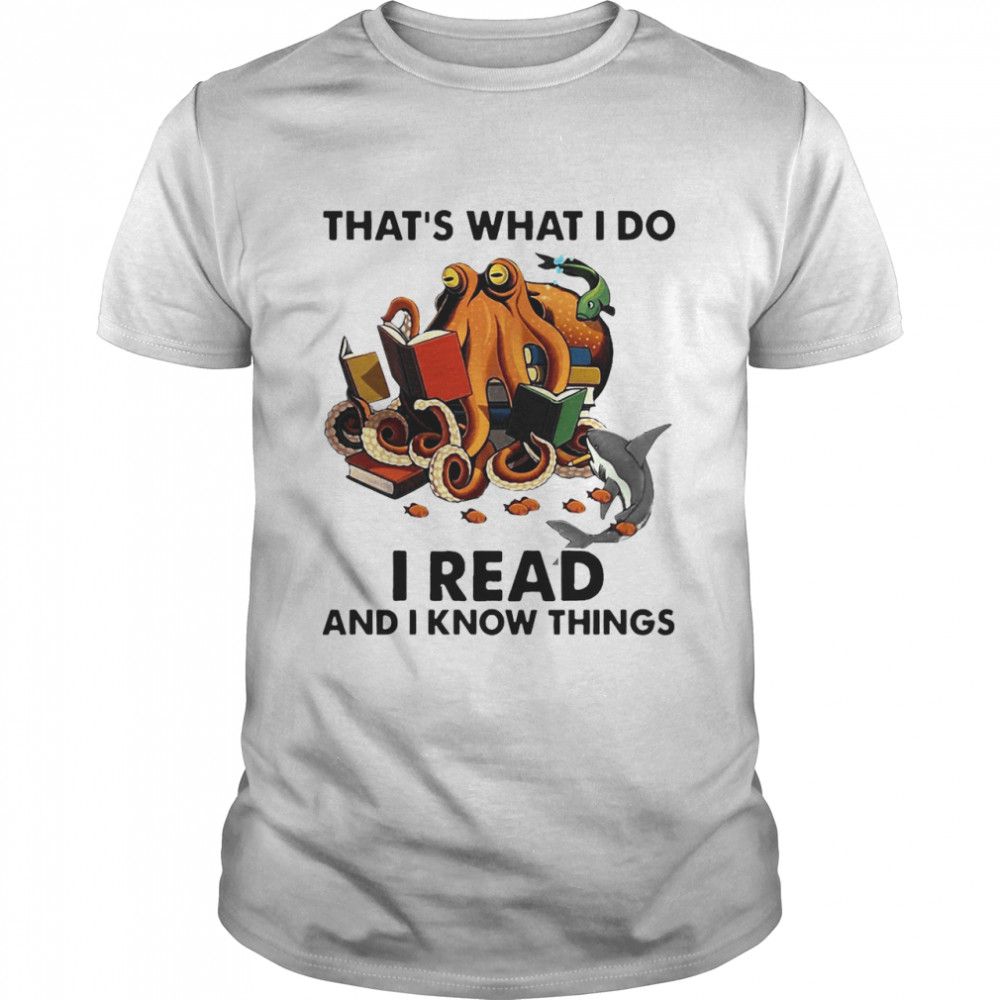 Octopus Thats’s What I Do I Read And I Know Things Shirts