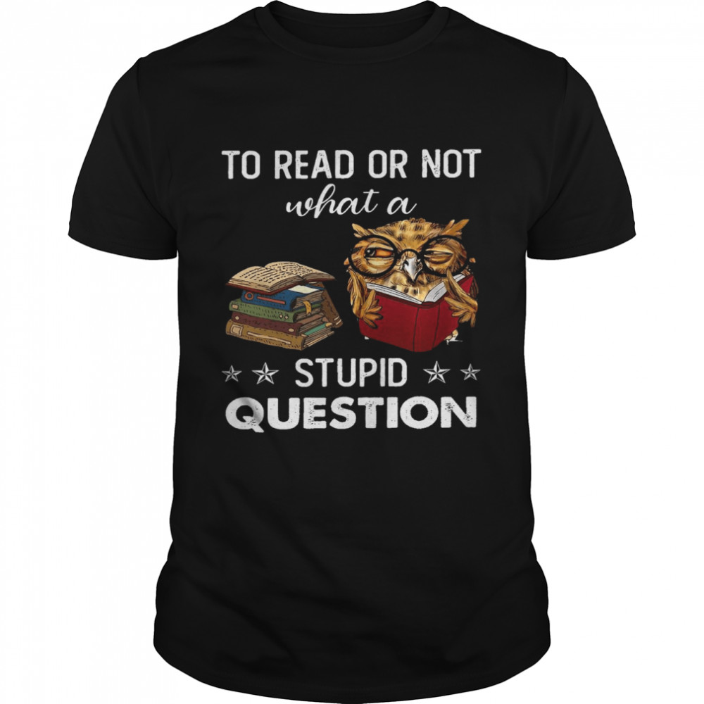To read or not what a stupid question shirt Classic Men's T-shirt