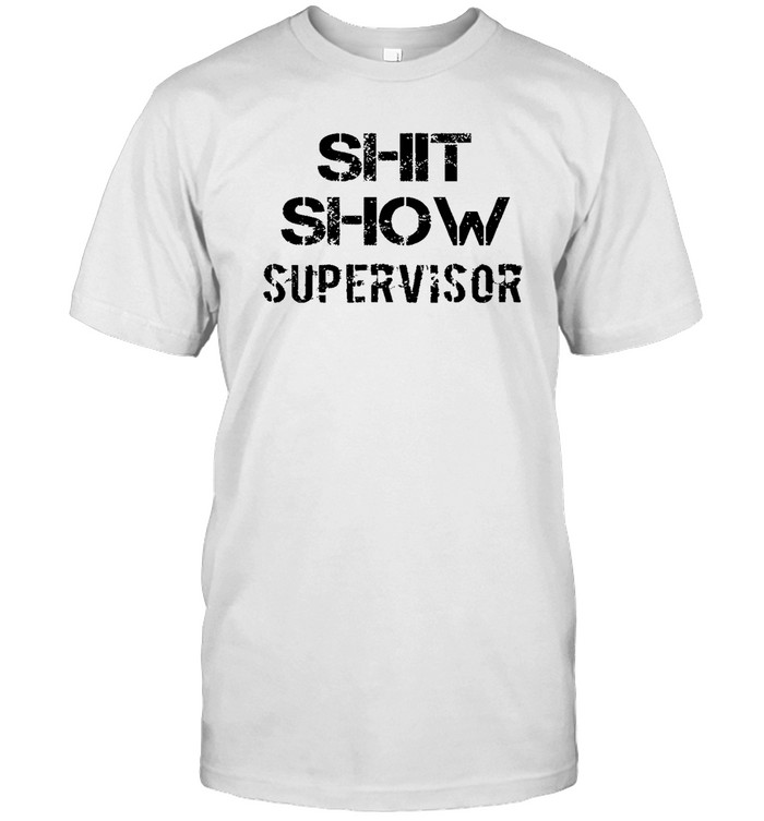 Shit Show Supervisor T  Classic Men's T-shirt