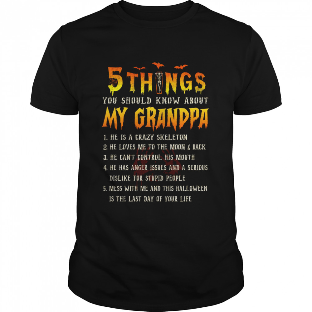 5 things you should know about my garndpa 1 he is a crazy skeleton shirts