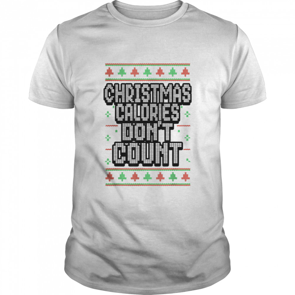 Christmas Calories Don’t Count Ugly Christmas Sweater T-Shirt