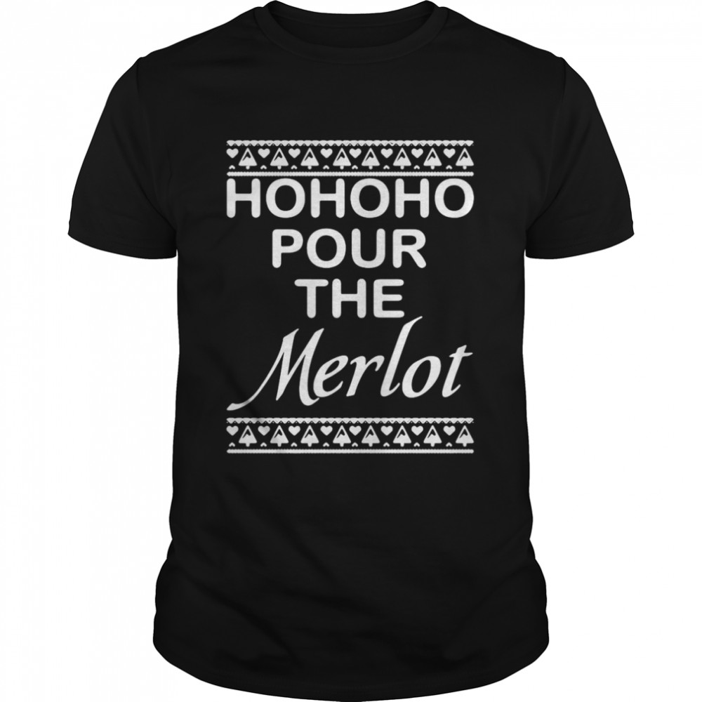Hohoho Pour The Merlot Christmas Sweater Shirt
