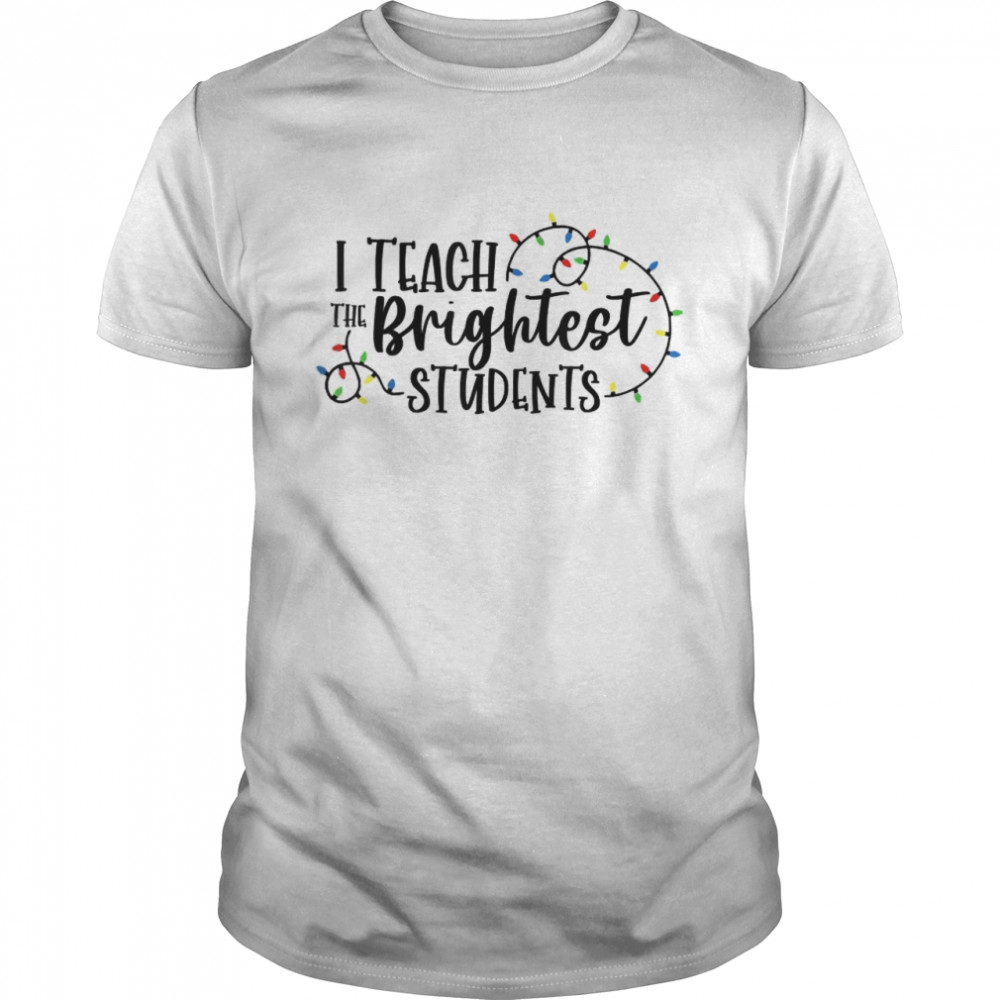 Is Teachs thes Brightests Studentss T-Shirts