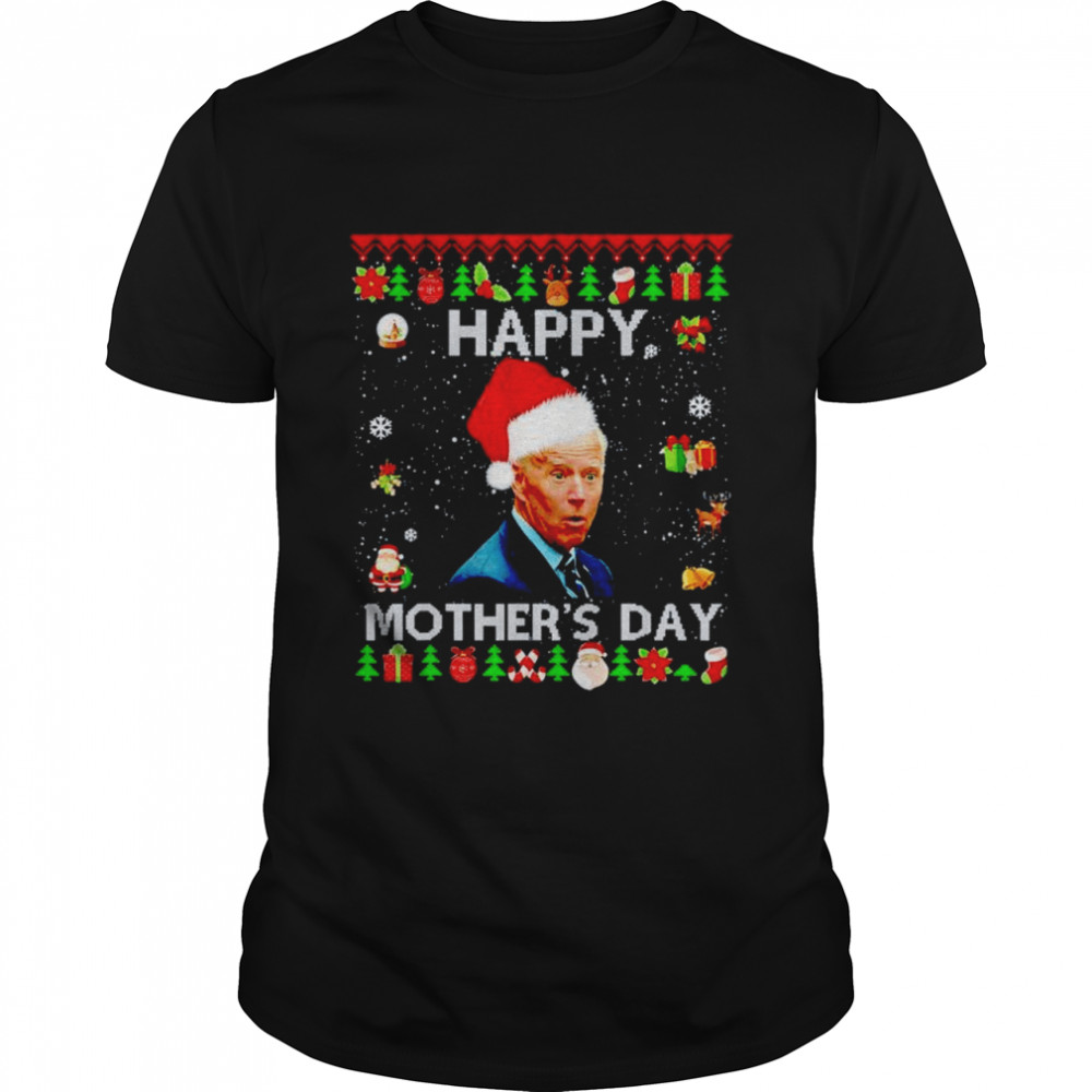 Joe Biden Happy Mothers day Ugly shirts