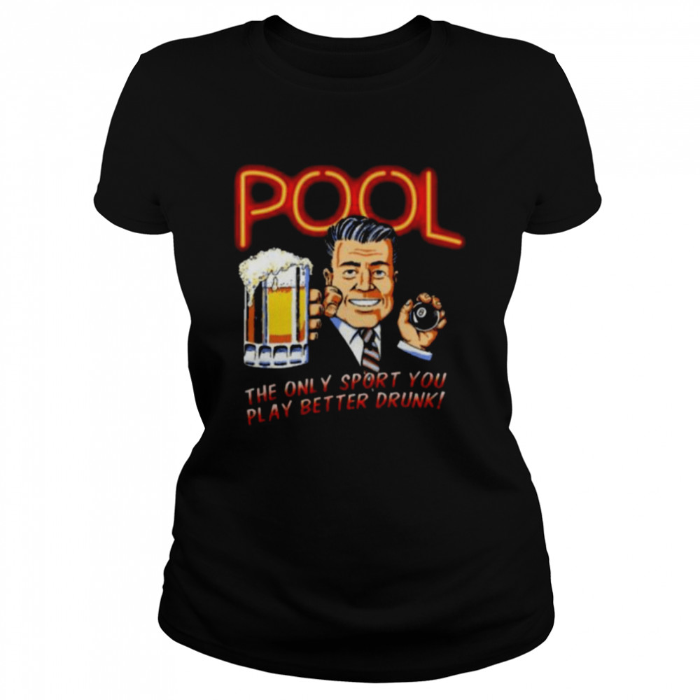 Pool the only sport you play better drunk shirt Classic Women's T-shirt