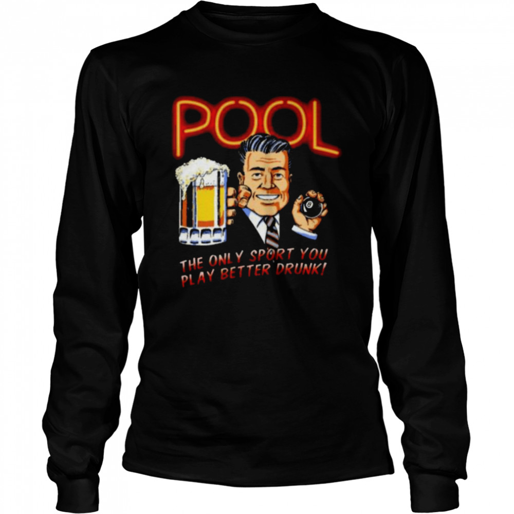 Pool the only sport you play better drunk shirt Long Sleeved T-shirt