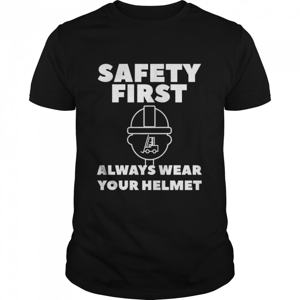 Safetys Firsts Alwayss Wears Yours Helmets Forklifts Operators Shirts