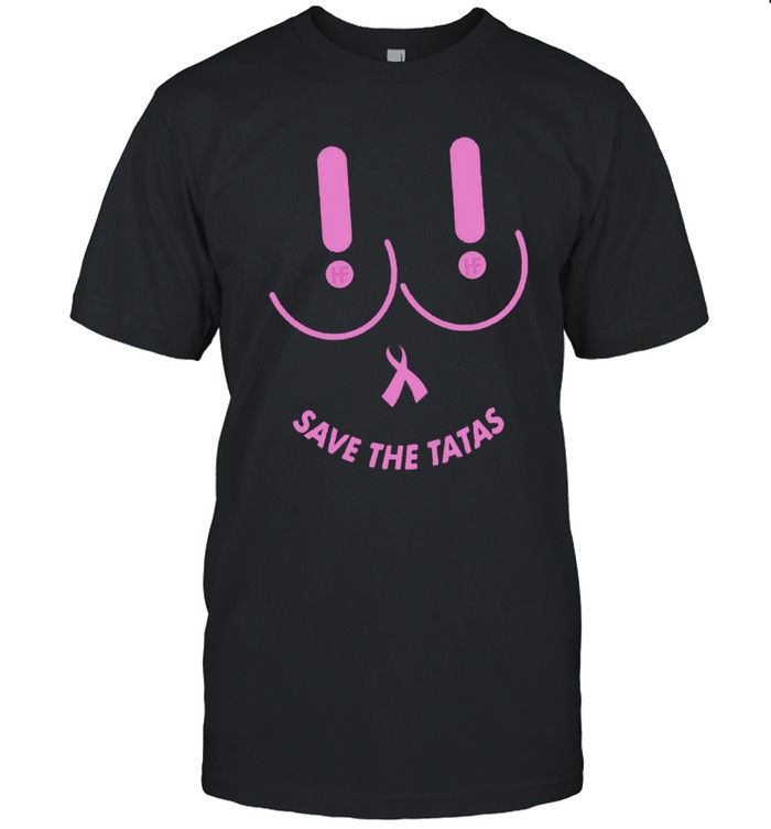 Breast Cancer Save The Tatas T Shirts