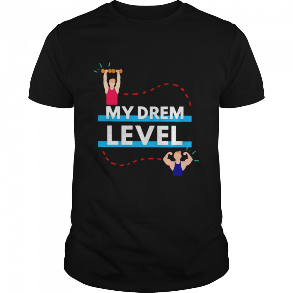 My drem level gym shirts