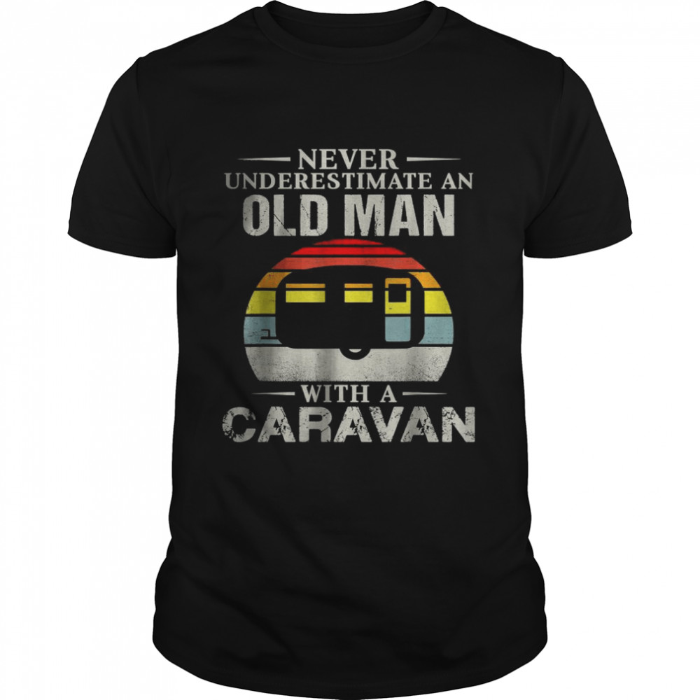 Never underestimate an old man with a Caravan T-Shirts